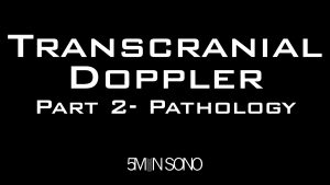 Transcranial Doppler, Part 2